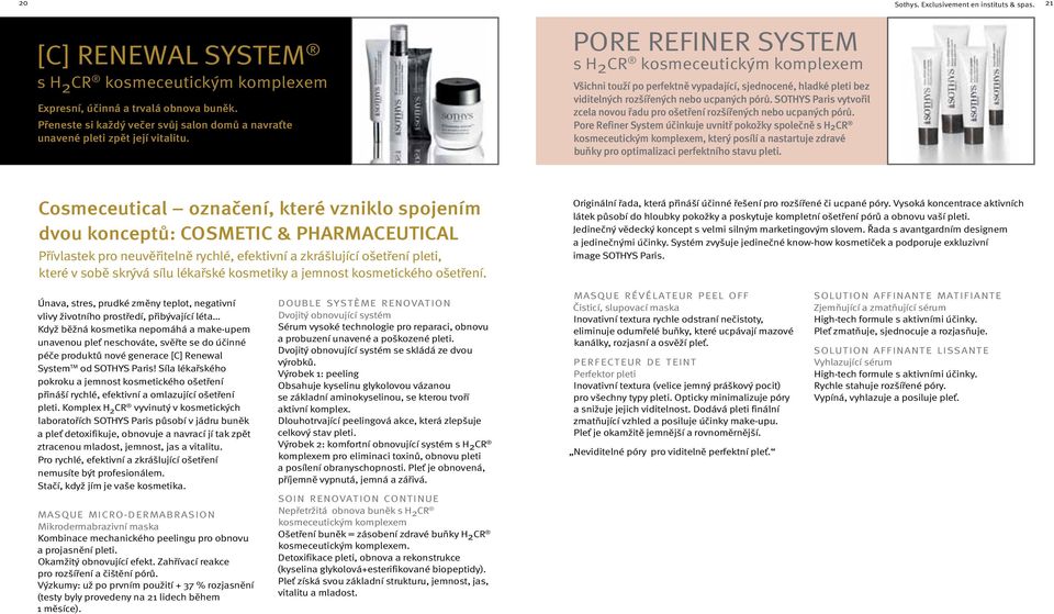 PORE REFINER SYSTEM s H2CR kosmeceutickým komplexem Všichni touží po perfektně vypadající, sjednocené, hladké pleti bez viditelných rozšířených nebo ucpaných pórů.