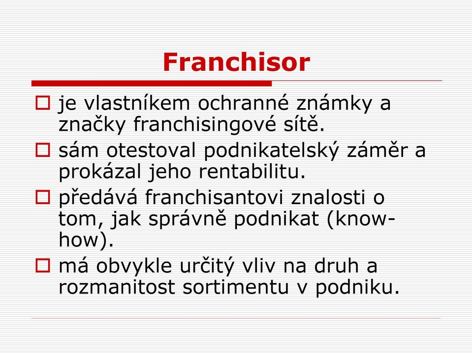 předává franchisantovi znalosti o tom, jak správně podnikat