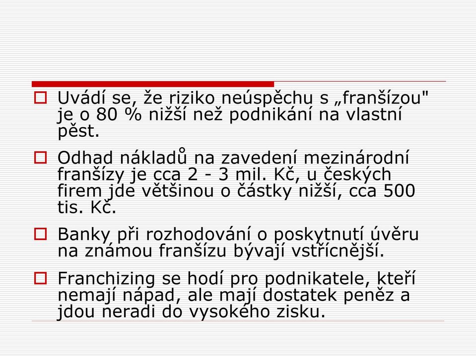 Kč, u českých firem jde většinou o částky nižší, cca 500 tis. Kč.