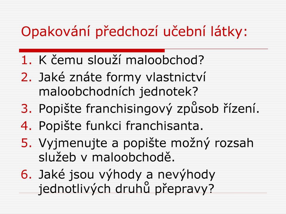 Popište franchisingový způsob řízení. 4. Popište funkci franchisanta. 5.