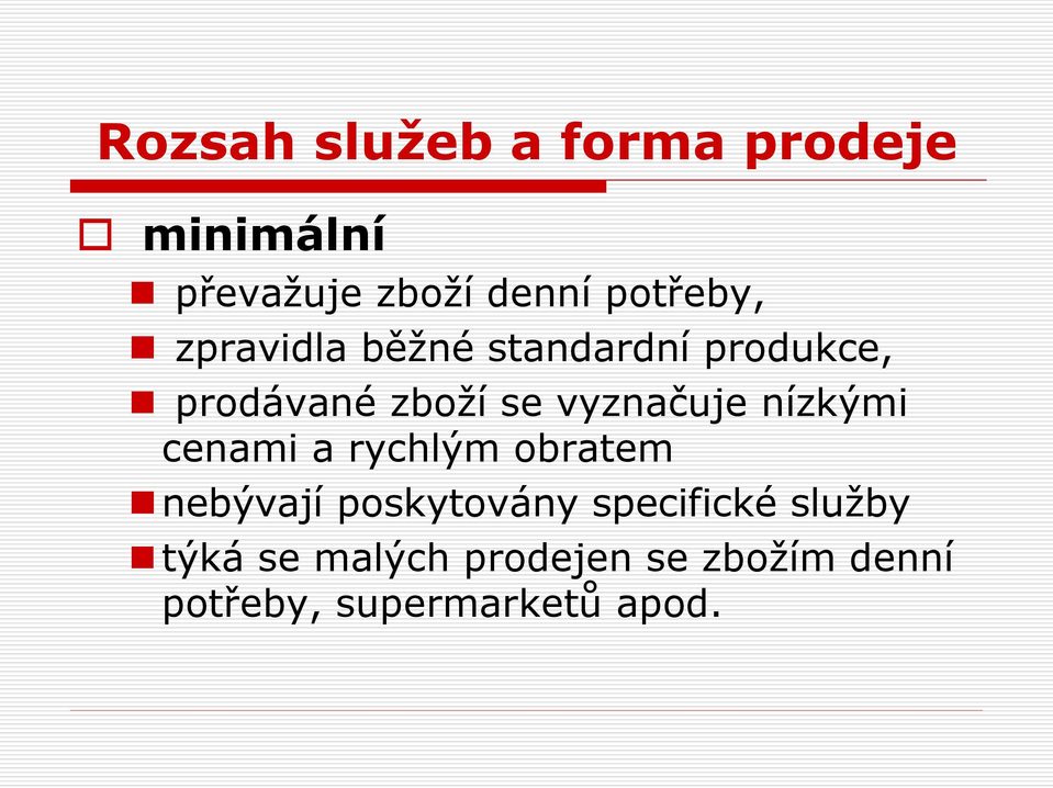 vyznačuje nízkými cenami a rychlým obratem nebývají poskytovány