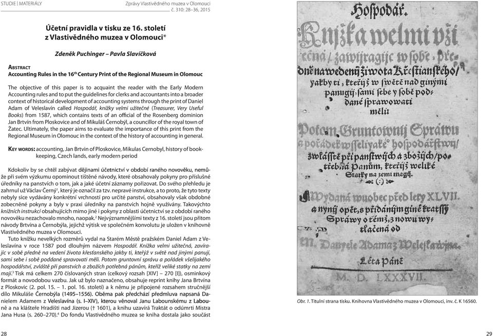 acquaint the reader with the Early Modern Accounting rules and to put the guidelines for clerks and accountants into a broader context of historical development of accounting systems through the