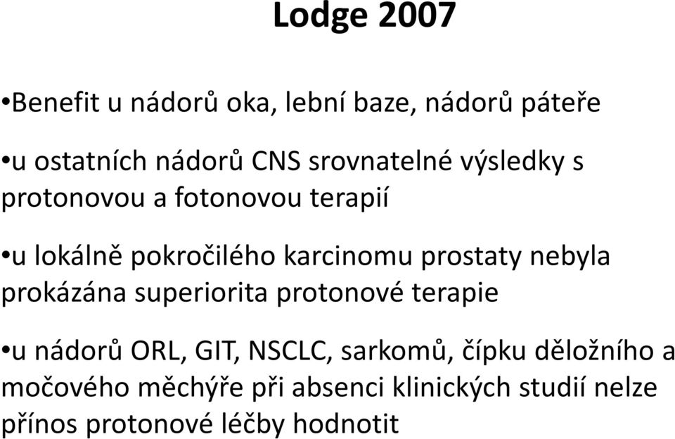 prostaty nebyla prokázána superiorita protonové terapie u nádorů ORL, GIT, NSCLC, sarkomů,