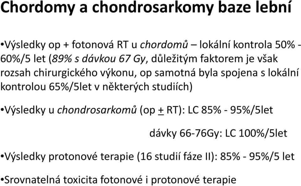 65%/5let v některých studiích) Výsledky u chondrosarkomů (op + RT): LC 85% - 95%/5let dávky 66-76Gy: LC 100%/5let