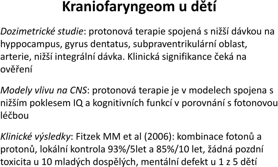 Klinická signifikance čeká na ověření Modely vlivu na CNS: protonová terapie je v modelech spojena s nižším poklesem IQ a