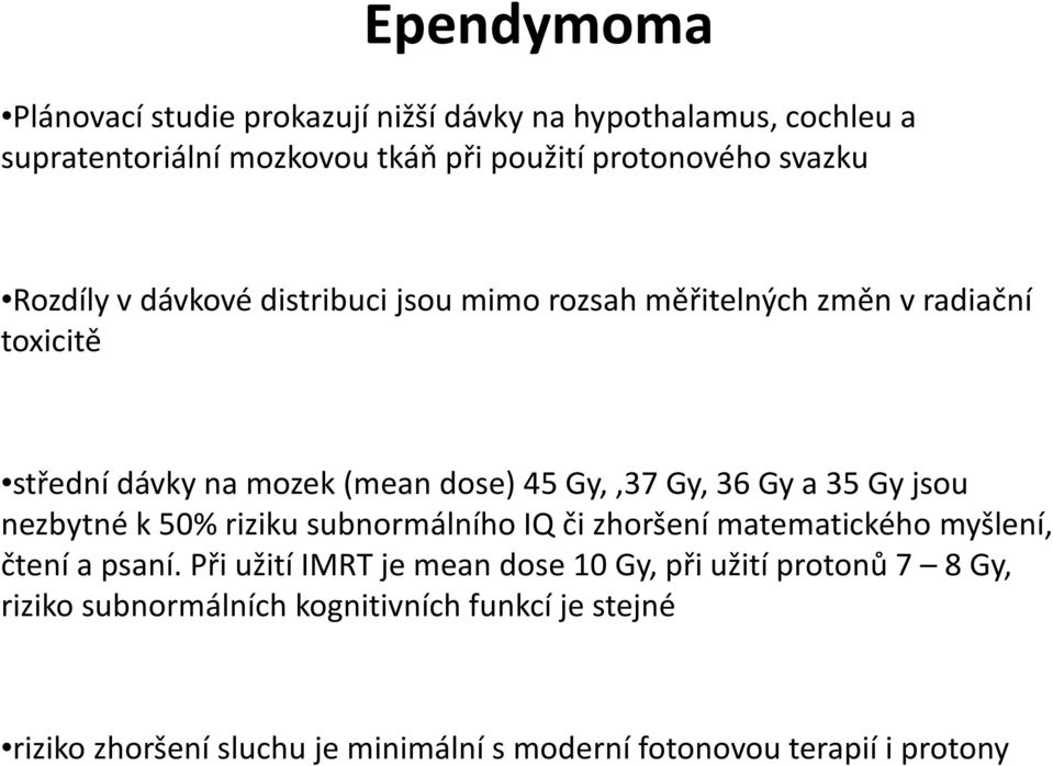 35 Gy jsou nezbytné k 50% riziku subnormálního IQ či zhoršení matematického myšlení, čtení a psaní.