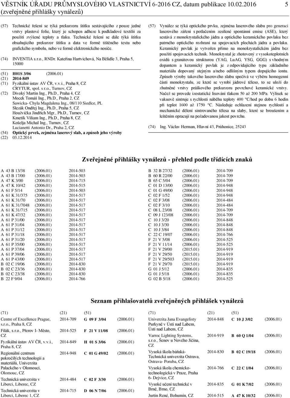 zvýšené teploty a tlaku. Technické řešení se dále týká štítku obsahujícího prekurzor štítku a data ve formě tištěného textu nebo grafického symbolu, nebo ve formě elektronického nosiče.