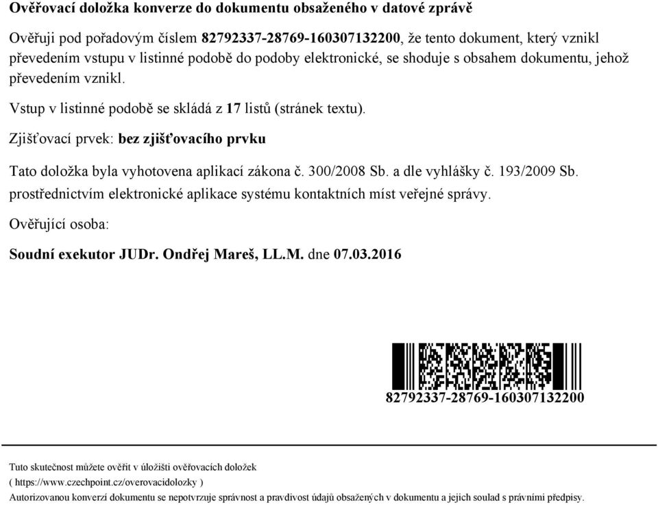 Zjišťovací prvek: bez zjišťovacího prvku Tato doložka byla vyhotovena aplikací zákona č. 300/2008 Sb. a dle vyhlášky č. 193/2009 Sb.