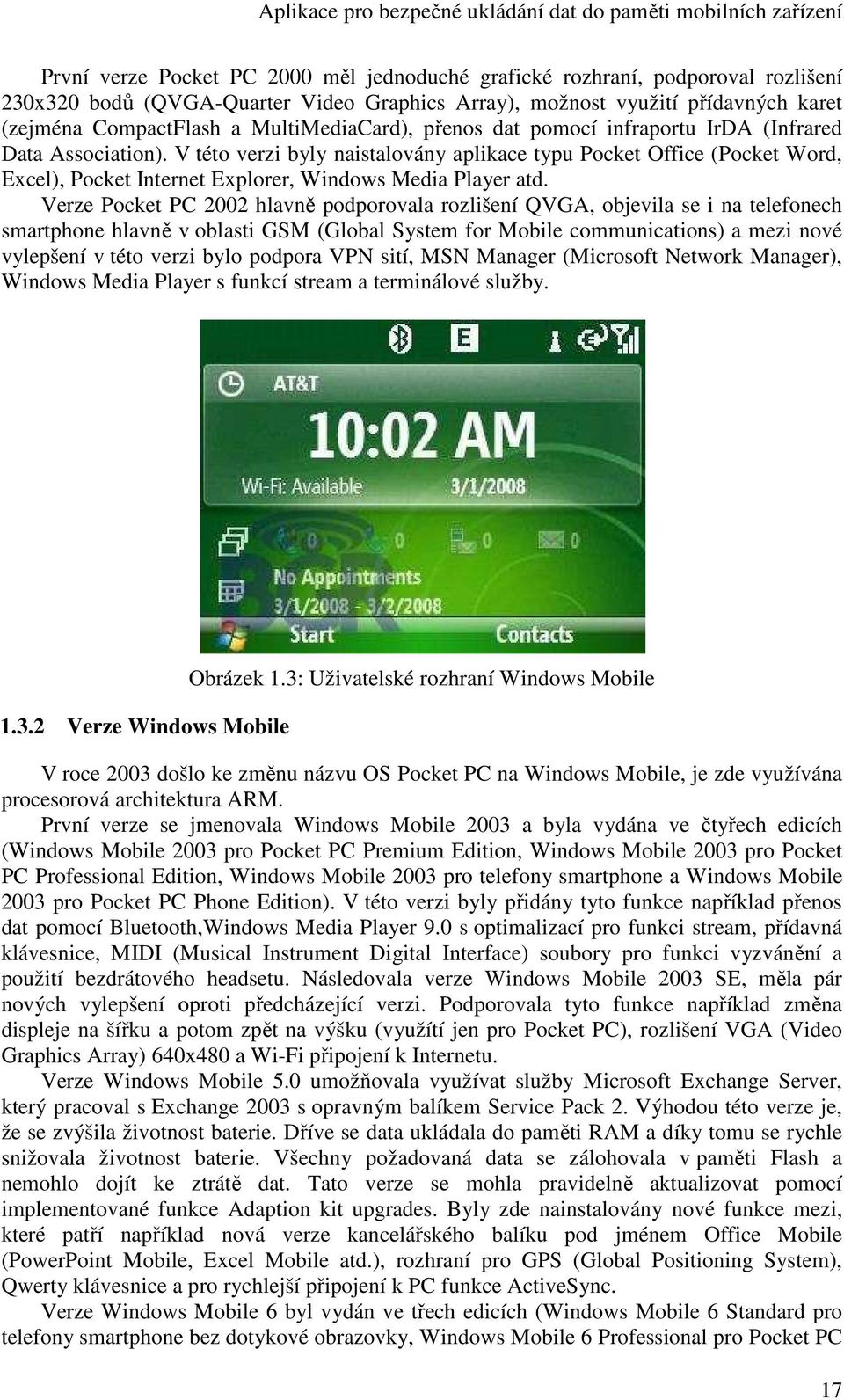 V této verzi byly naistalovány aplikace typu Pocket Office (Pocket Word, Excel), Pocket Internet Explorer, Windows Media Player atd.