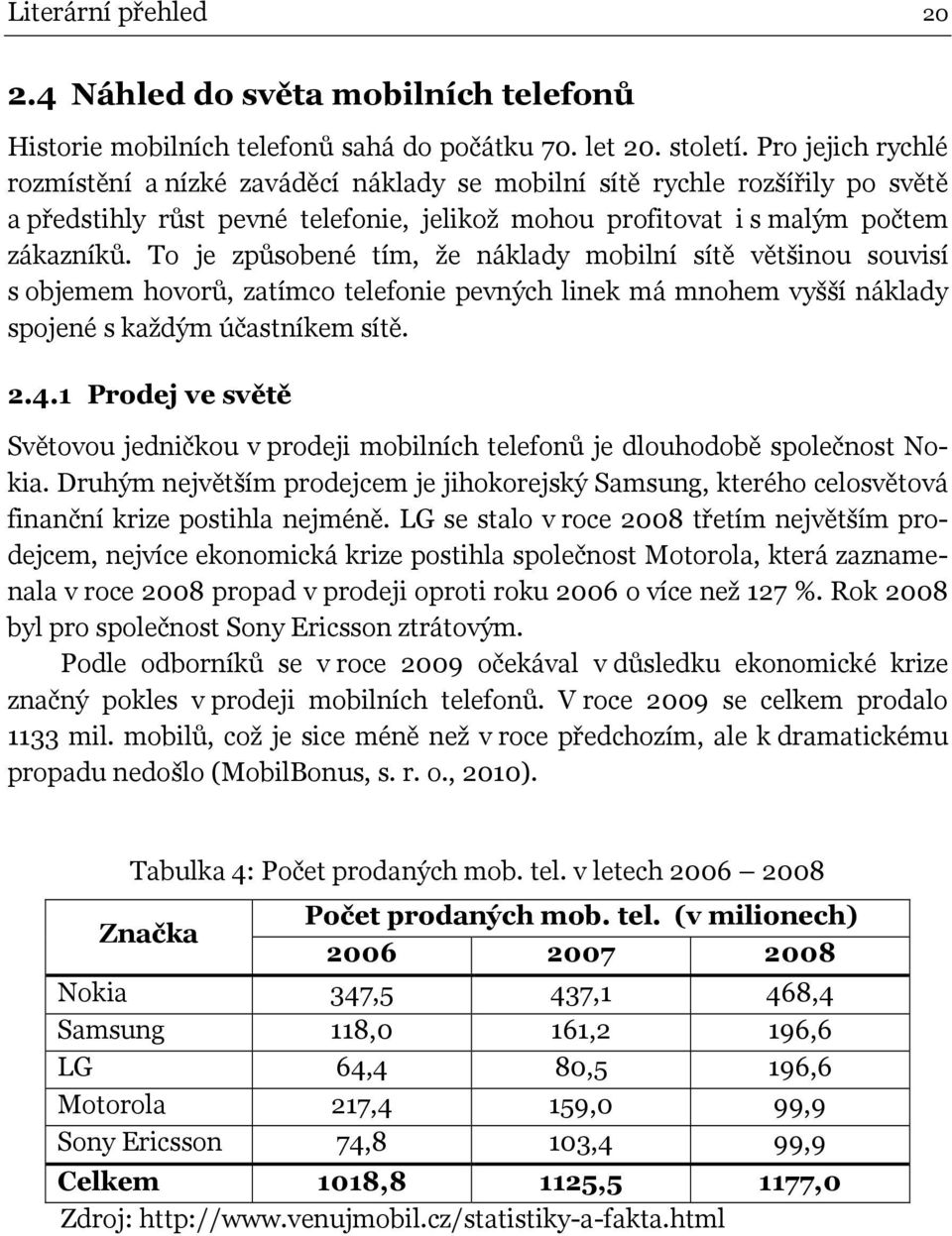 To je způsobené tím, že náklady mobilní sítě většinou souvisí s objemem hovorů, zatímco telefonie pevných linek má mnohem vyšší náklady spojené s každým účastníkem sítě. 2.4.