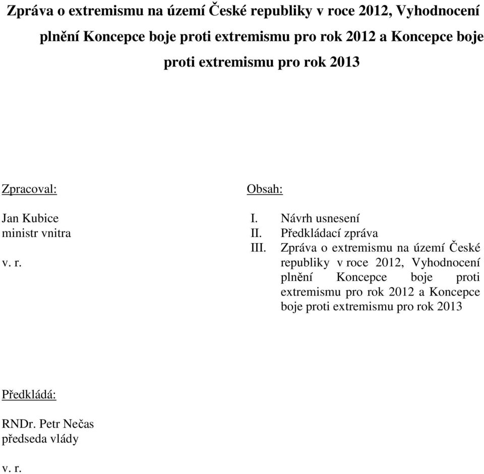 Návrh usnesení II. Předkládací zpráva III.  2012 a Koncepce boje proti extremismu pro rok 2013 Předkládá: RNDr.