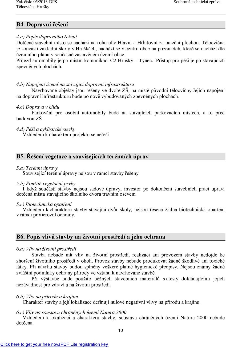 Příjezd automobily je po místní komunikaci C2 Hrušky Týnec.. Přístup pro pěší je po stávajících zpevněných plochách. 4.