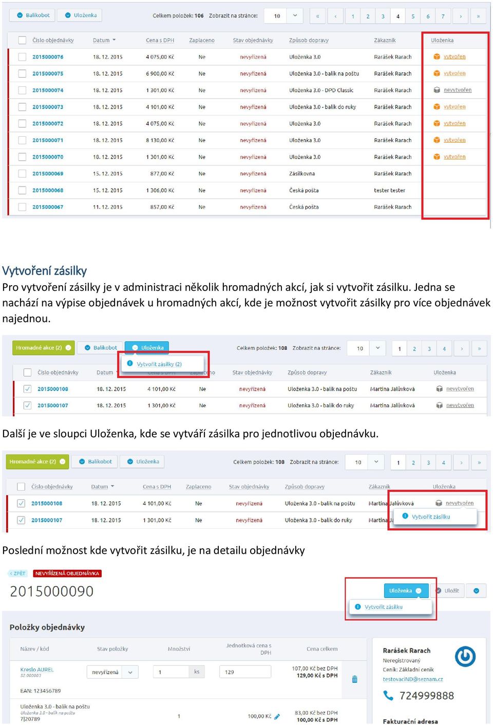 Jedna se nachází na výpise objednávek u hromadných akcí, kde je možnost vytvořit zásilky pro