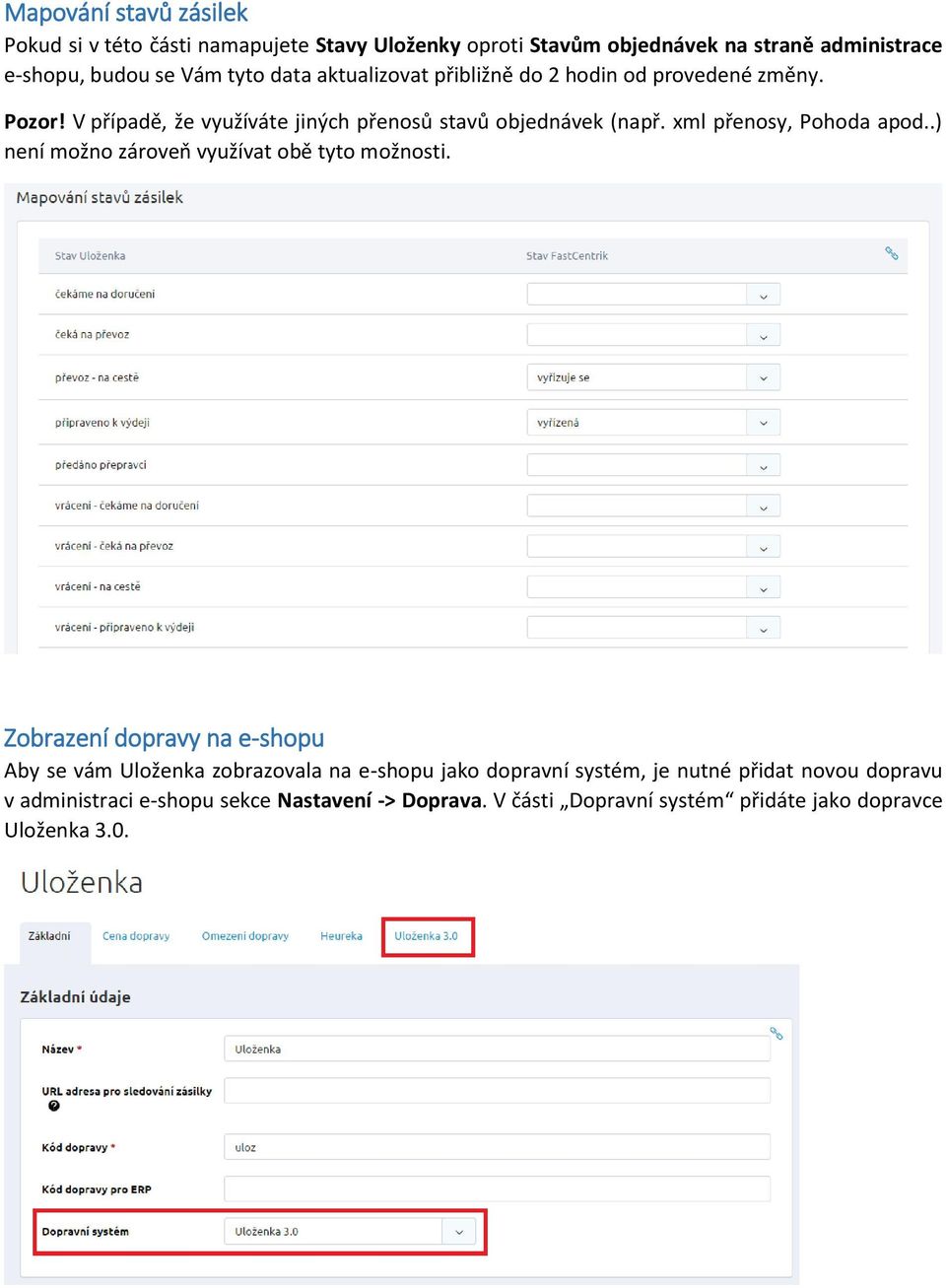 xml přenosy, Pohoda apod..) není možno zároveň využívat obě tyto možnosti.