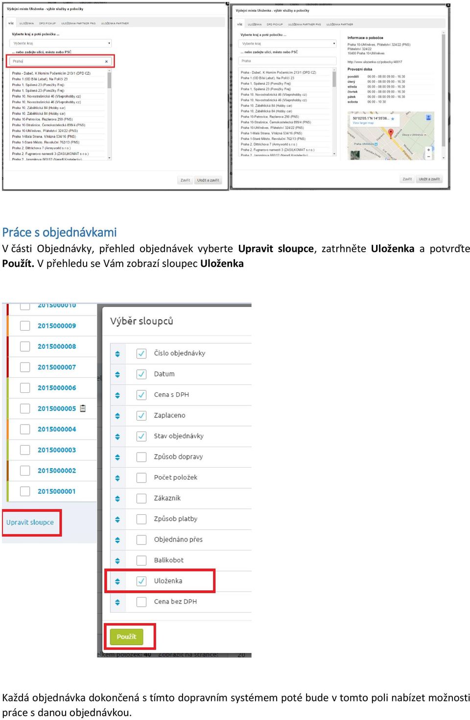 V přehledu se Vám zobrazí sloupec Uloženka Každá objednávka dokončená s