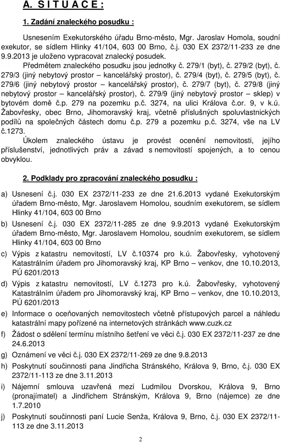 279/3 (jiný nebytový prostor kancelářský prostor), č. 279/4 (byt), č. 279/5 (byt), č. 279/6 (jiný nebytový prostor kancelářský prostor), č. 279/7 (byt), č.