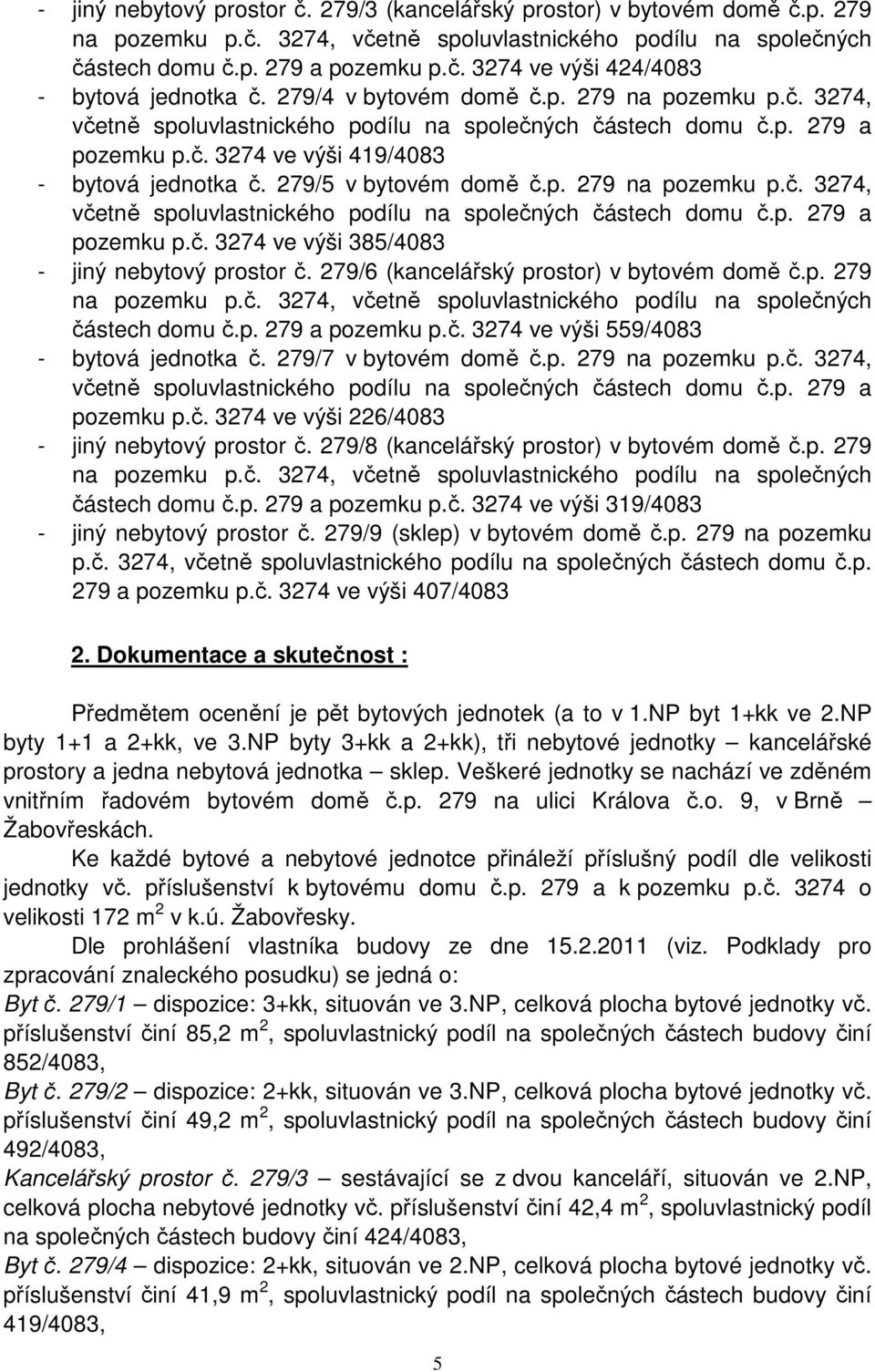 279/5 v bytovém domě č.p. 279 na pozemku p.č. 3274, včetně spoluvlastnického podílu na společných částech domu č.p. 279 a pozemku p.č. 3274 ve výši 385/4083 - jiný nebytový prostor č.