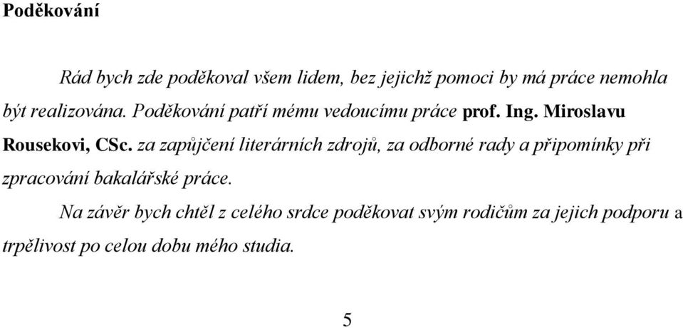 za zapůjčení literárních zdrojů, za odborné rady a připomínky při zpracování bakalářské práce.