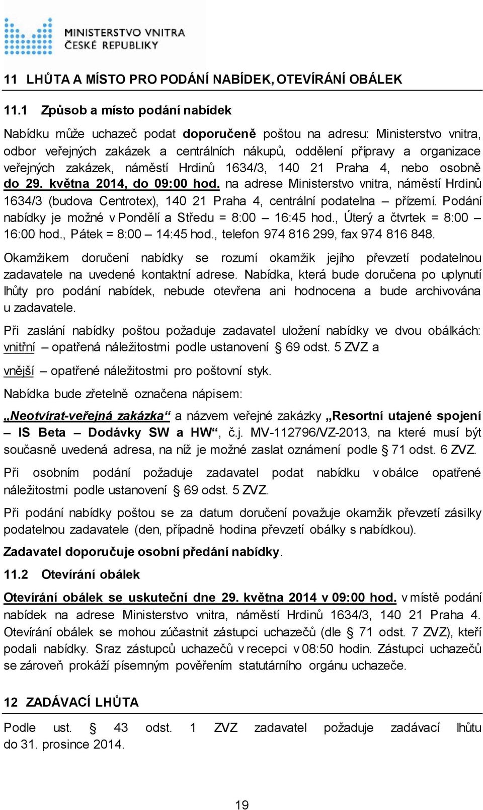 zakázek, náměstí Hrdinů 1634/3, 140 21 Praha 4, nebo osobně do 29. května 2014, do 09:00 hod.