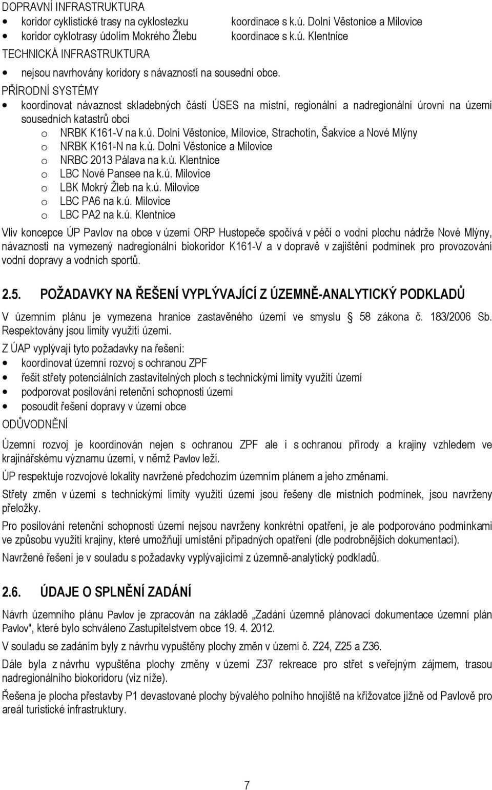 ú. Dolní Věstonice a Milovice o NRBC 2013 Pálava na k.ú. Klentnice o LBC Nové Pansee na k.ú. Milovice o LBK Mokrý Žleb na k.ú. Milovice o LBC PA6 na k.ú. Milovice o LBC PA2 na k.ú. Klentnice Vliv