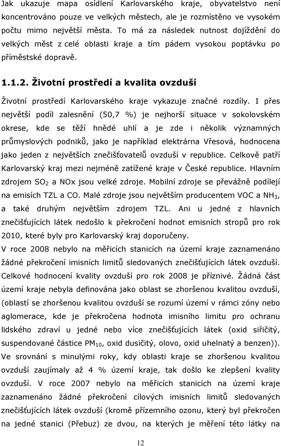 Životní prostředí a kvalita ovzduší Životní prostředí Karlovarského kraje vykazuje značné rozdíly.