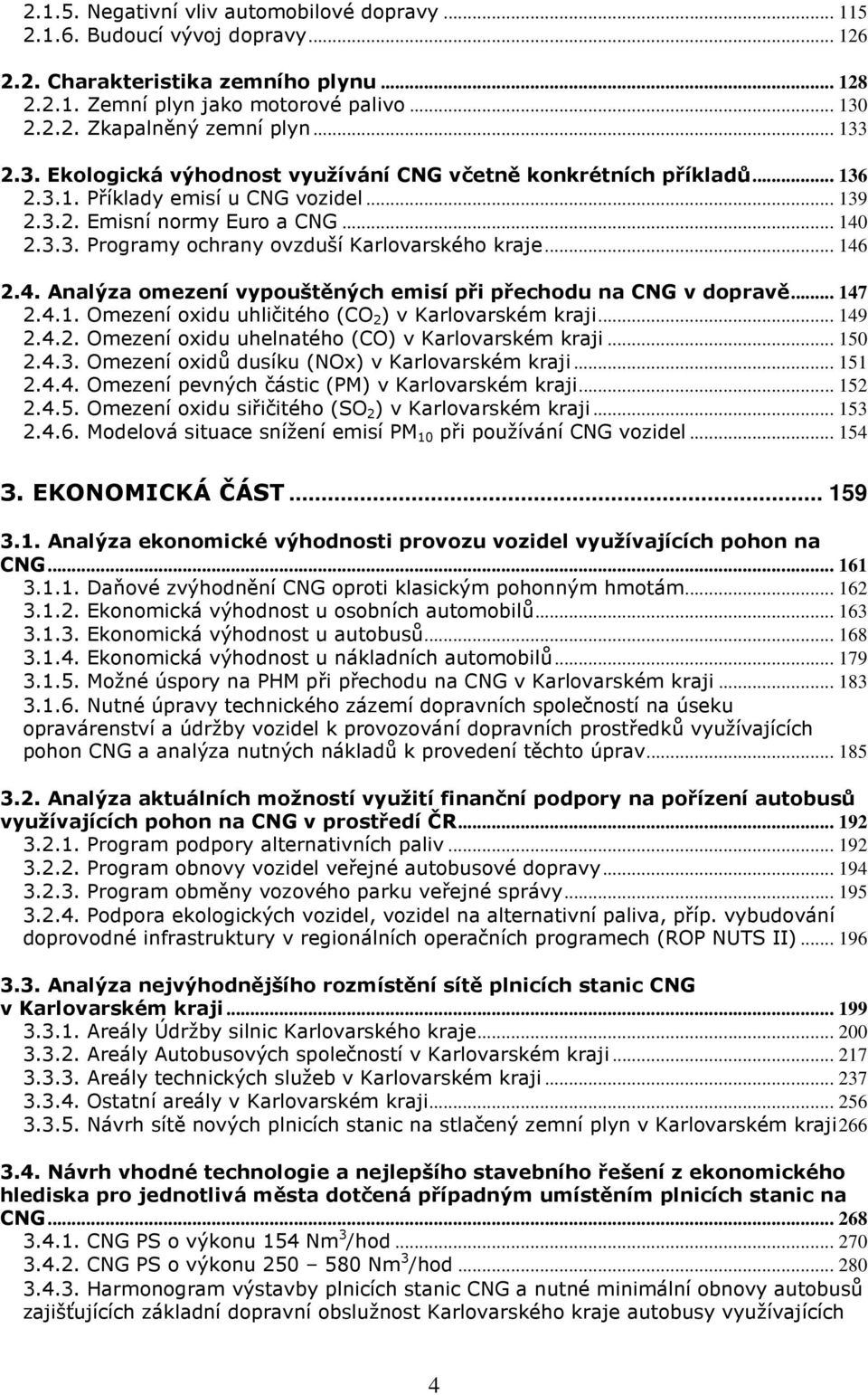 .. 146 2.4. Analýza omezení vypouštěných emisí při přechodu na CNG v dopravě... 147 2.4.1. Omezení oxidu uhličitého (CO 2 ) v Karlovarském kraji... 149 2.4.2. Omezení oxidu uhelnatého (CO) v Karlovarském kraji.