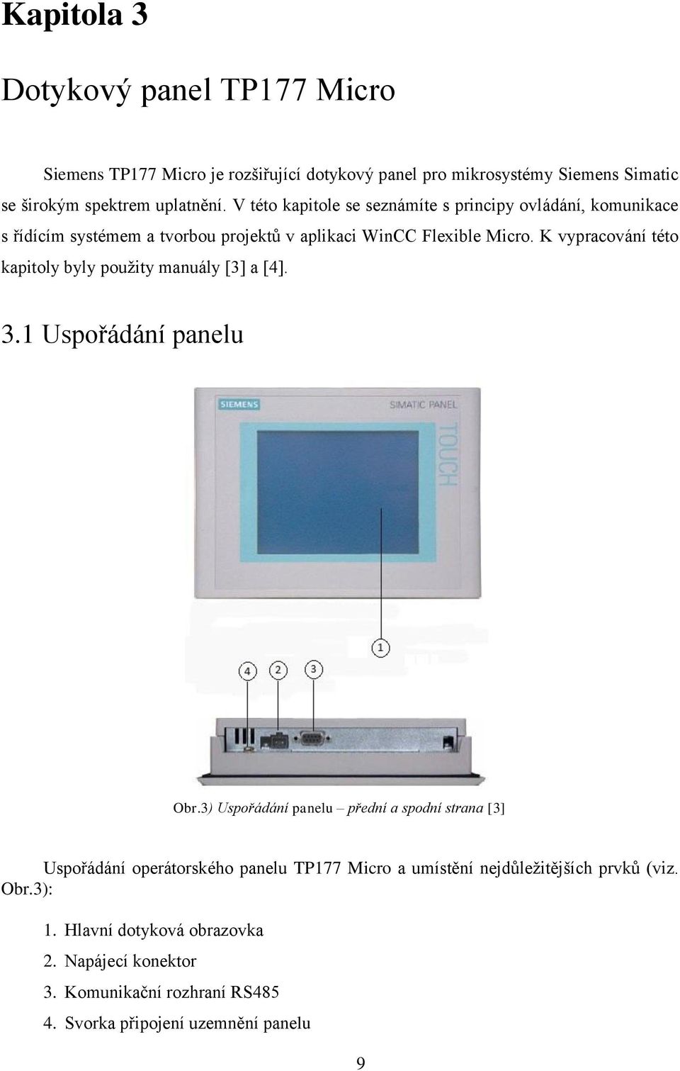 K vypracování této kapitoly byly pouţity manuály [3] a [4]. 3.1 Uspořádání panelu Obr.