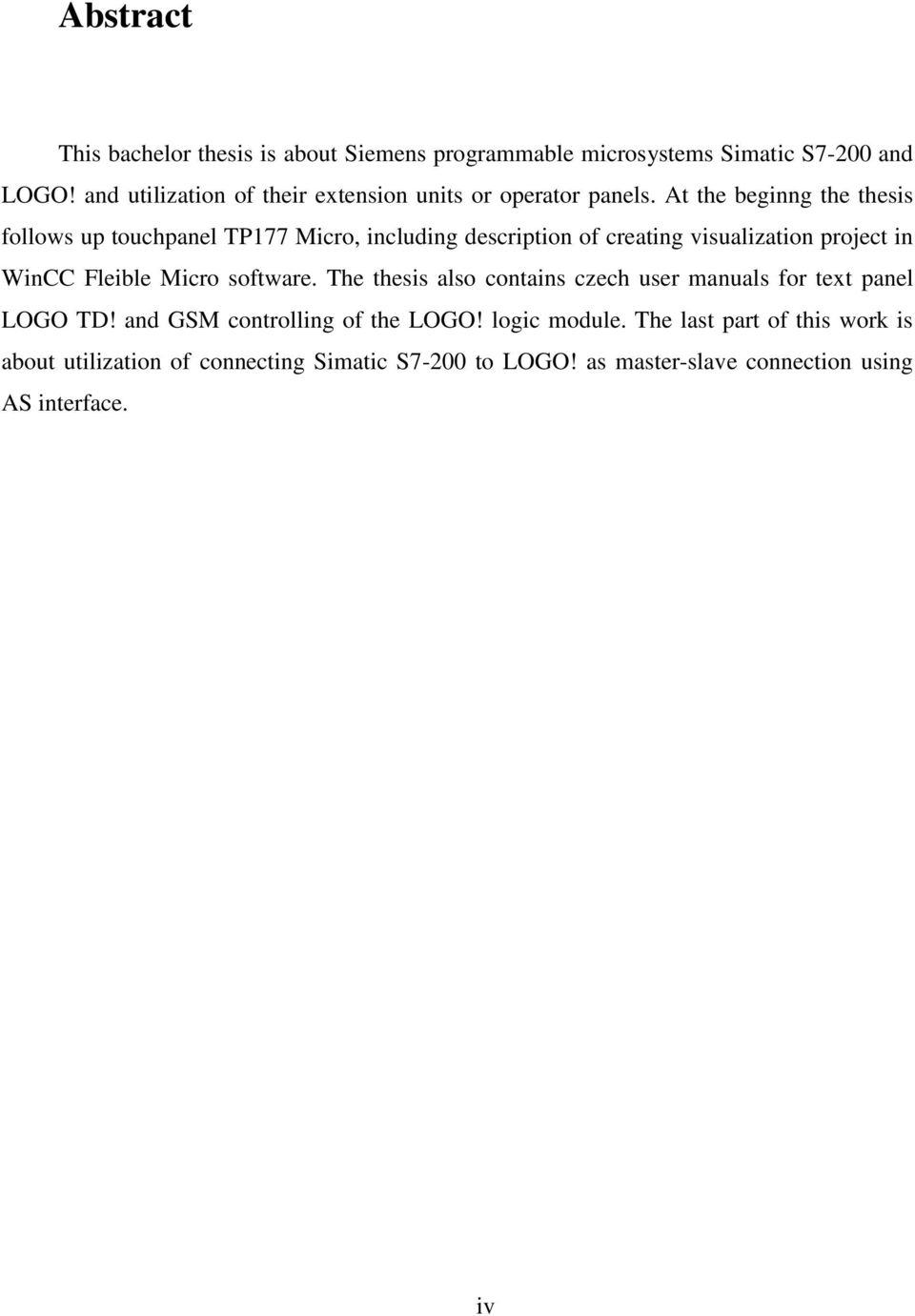 At the beginng the thesis follows up touchpanel TP177 Micro, including description of creating visualization project in WinCC Fleible Micro