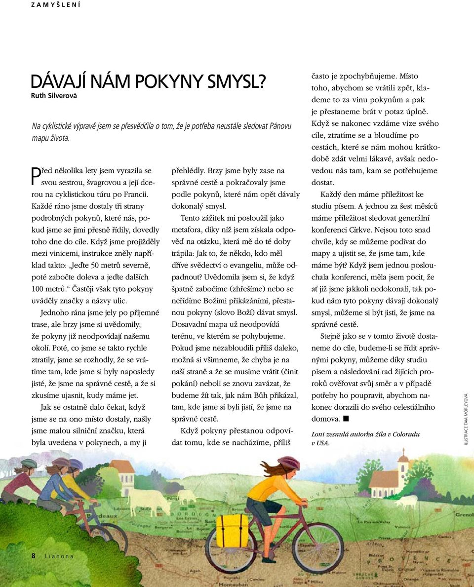 Každé ráno jsme dostaly tři strany podrobných pokynů, které nás, pokud jsme se jimi přesně řídily, dovedly toho dne do cíle.