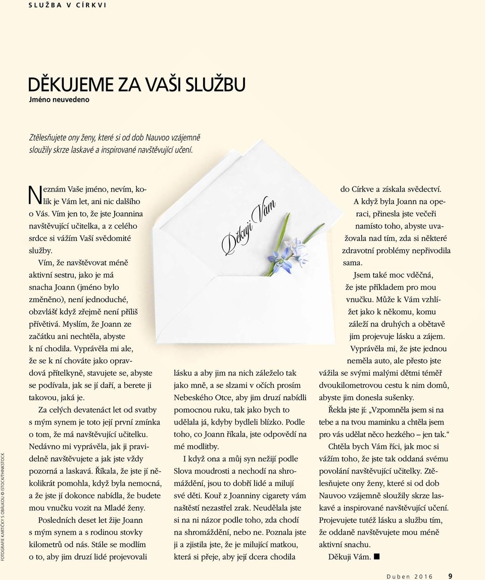Vím jen to, že jste Joannina navštěvující učitelka, a z celého srdce si vážím Vaší svědomité služby.