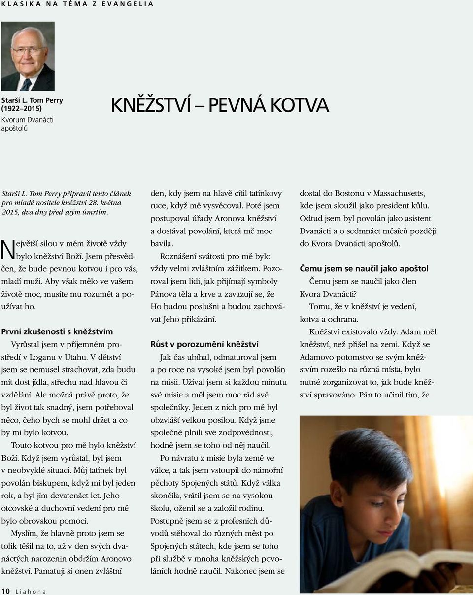 Aby však mělo ve vašem životě moc, musíte mu rozumět a používat ho. První zkušenosti s kněžstvím Vyrůstal jsem v příjemném prostředí v Loganu v Utahu.