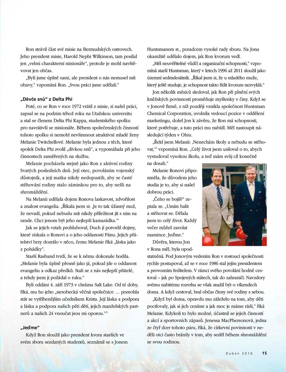Děvče snů z Delta Phi Poté, co se Ron v roce 1972 vrátil z misie, si našel práci, zapsal se na podzim téhož roku na Utažskou univerzitu a stal se členem Delta Phi Kappa, studentského spolku pro