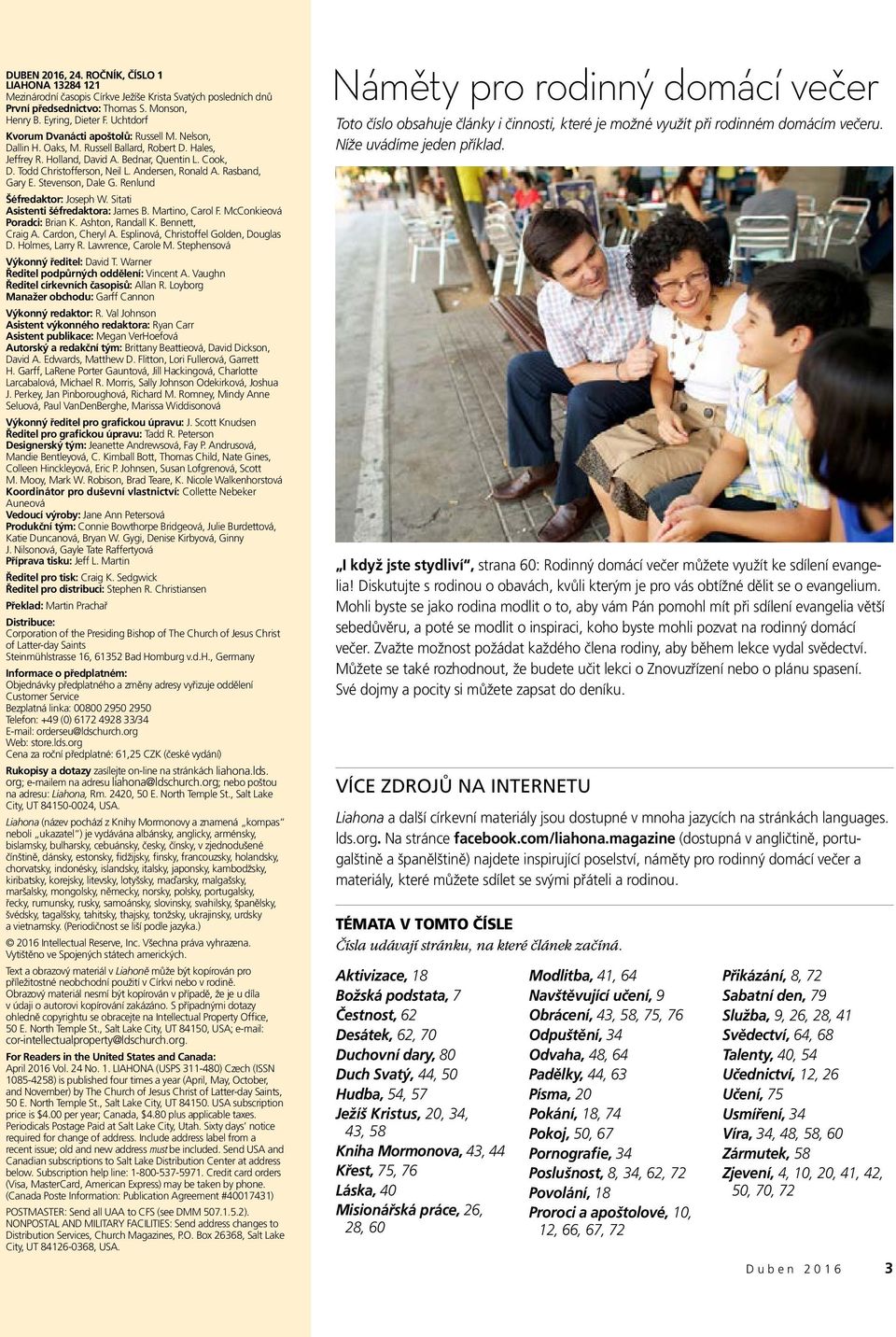 Andersen, Ronald A. Rasband, Gary E. Stevenson, Dale G. Renlund Šéfredaktor: Joseph W. Sitati Asistenti šéfredaktora: James B. Martino, Carol F. McConkieová Poradci: Brian K. Ashton, Randall K.
