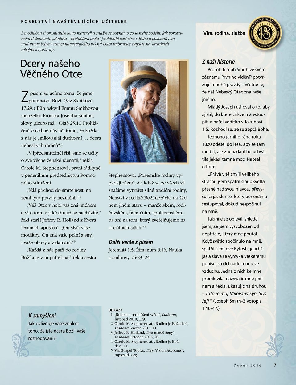 Víra, rodina, služba Dcery našeho Věčného Otce Zpísem se učíme tomu, že jsme potomstvo Boží. (Viz Skutkové 17:29.) Bůh oslovil Emmu Smithovou, manželku Proroka Josepha Smitha, slovy dcero má.