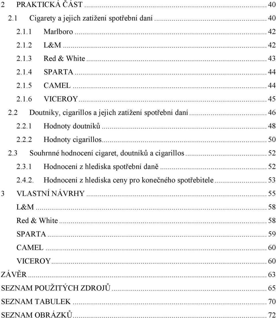 3 Souhrnné hodnocení cigaret, doutníků a cigarillos... 52 2.3.1 Hodnocení z hlediska spotřební daně... 52 2.4.2. Hodnocení z hlediska ceny pro konečného spotřebitele.