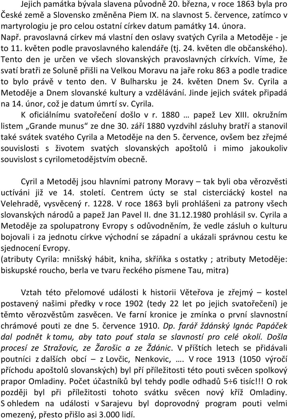 květen podle pravoslavného kalendáře (tj. 24. květen dle občanského). Tento den je určen ve všech slovanských pravoslavných církvích.