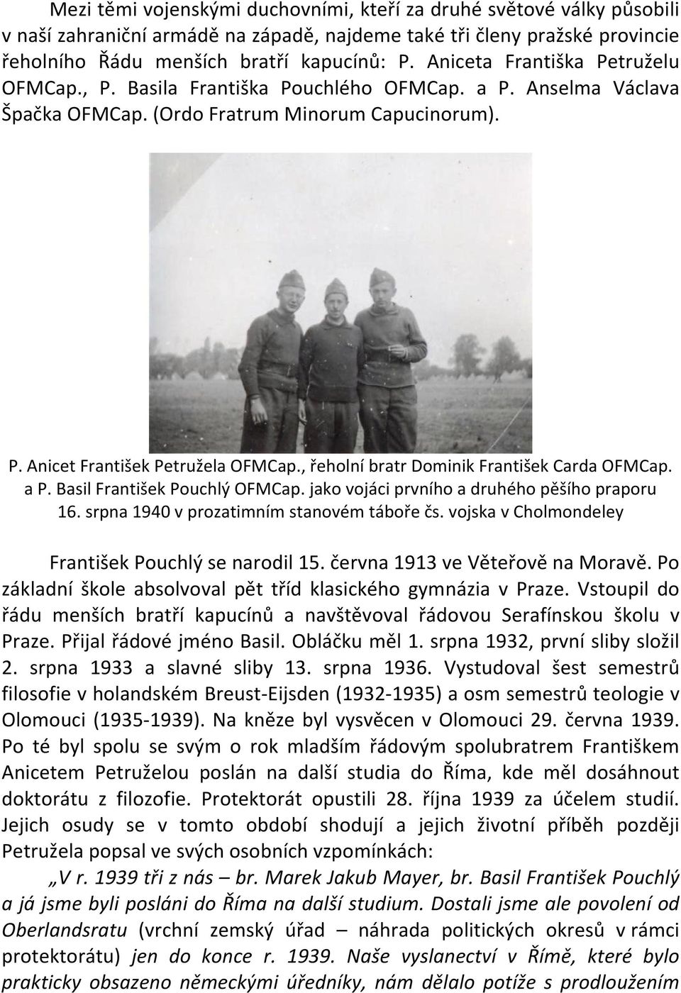 , řeholní bratr Dominik František Carda OFMCap. a P. Basil František Pouchlý OFMCap. jako vojáci prvního a druhého pěšího praporu 16. srpna 1940 v prozatimním stanovém táboře čs.