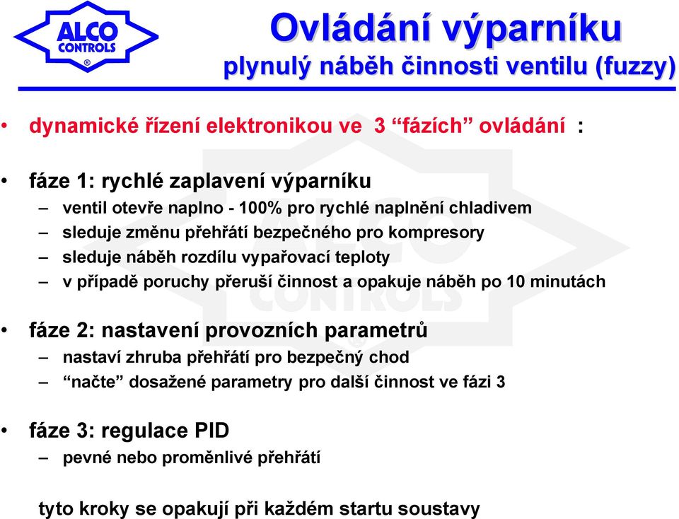 teploty v případě poruchy přeruší činnost a opakuje náběh po 10 minutách fáze 2: nastavení provozních parametrů nastaví zhruba přehřátí pro bezpečný