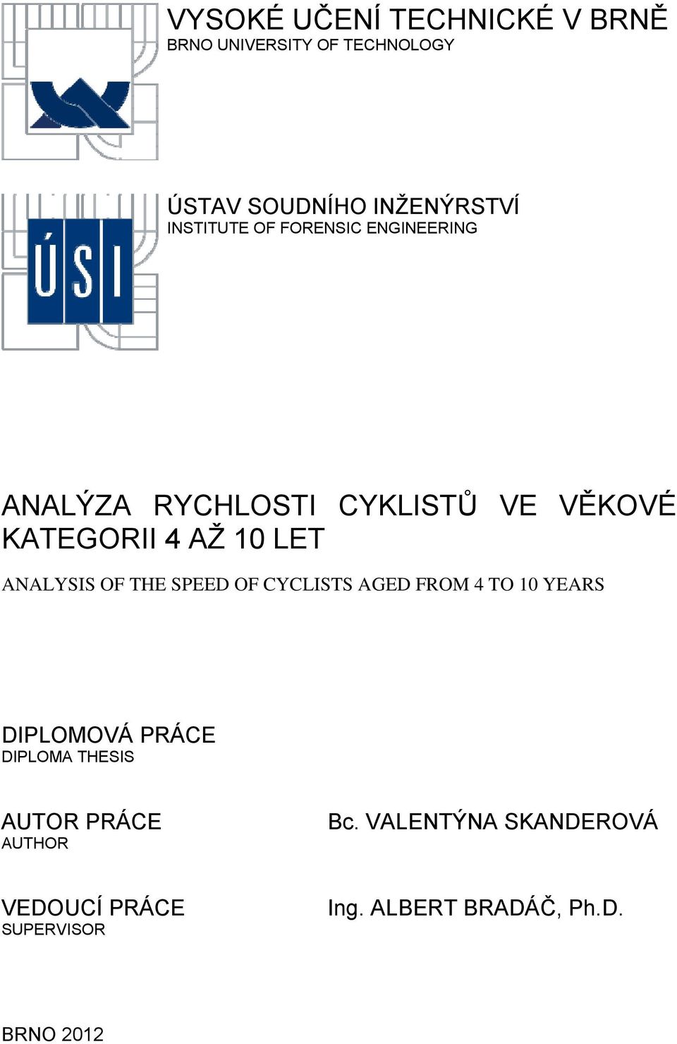 ANALYSIS OF THE SPEED OF CYCLISTS AGED FROM 4 TO 10 YEARS DIPLOMOVÁ PRÁCE DIPLOMA THESIS