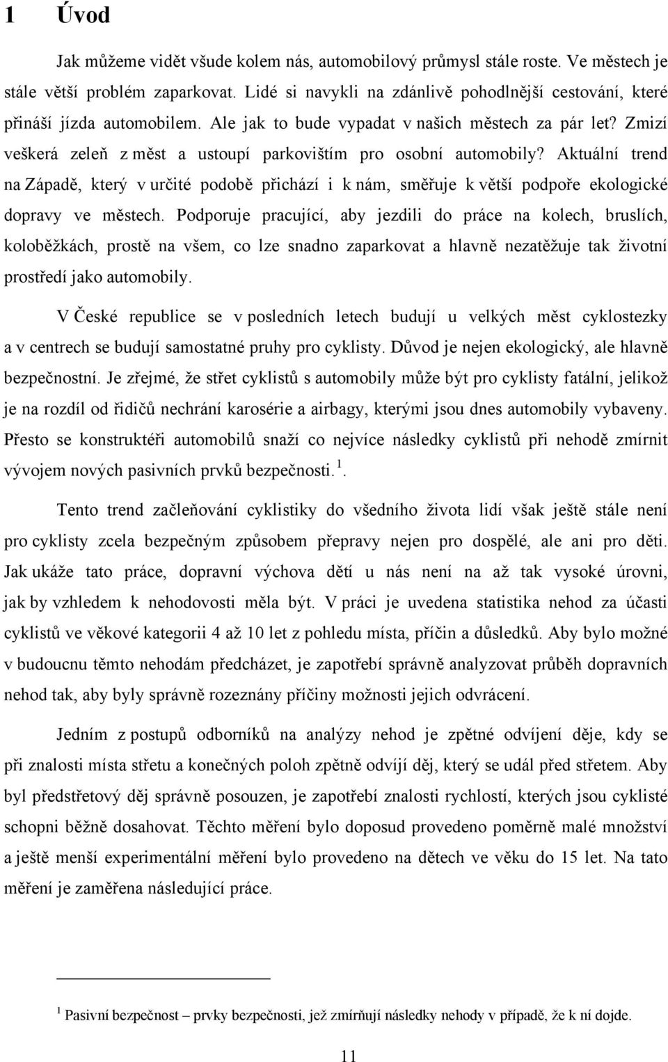 Zmizí veškerá zeleň z měst a ustoupí parkovištím pro osobní automobily? Aktuální trend na Západě, který v určité podobě přichází i k nám, směřuje k větší podpoře ekologické dopravy ve městech.