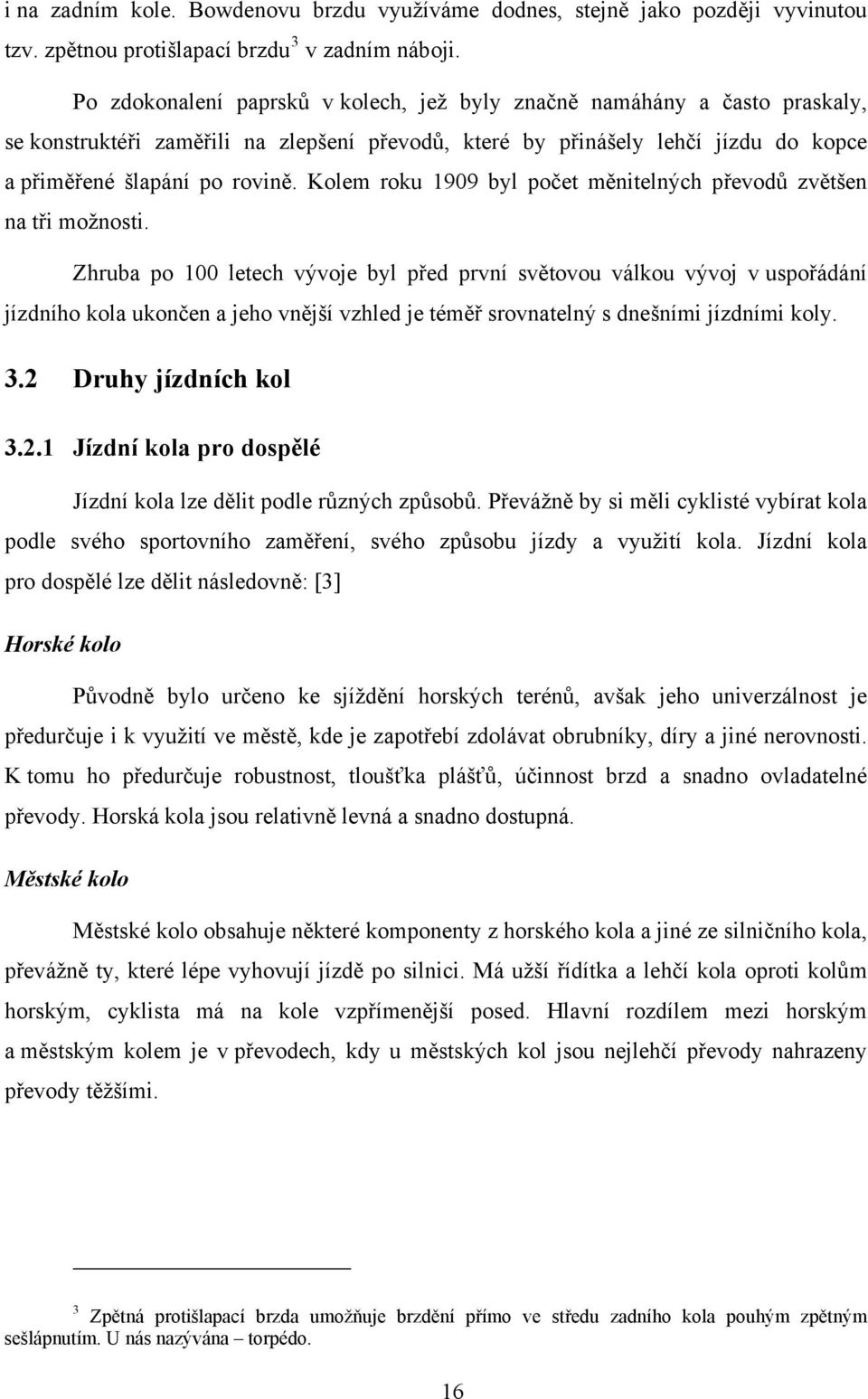 Kolem roku 1909 byl počet měnitelných převodů zvětšen na tři možnosti.