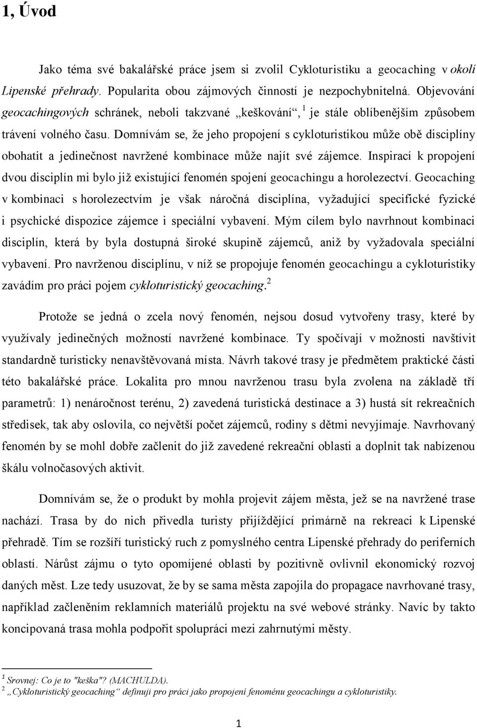 Domnívám se, že jeho propojení s cykloturistikou může obě disciplíny obohatit a jedinečnost navržené kombinace může najít své zájemce.