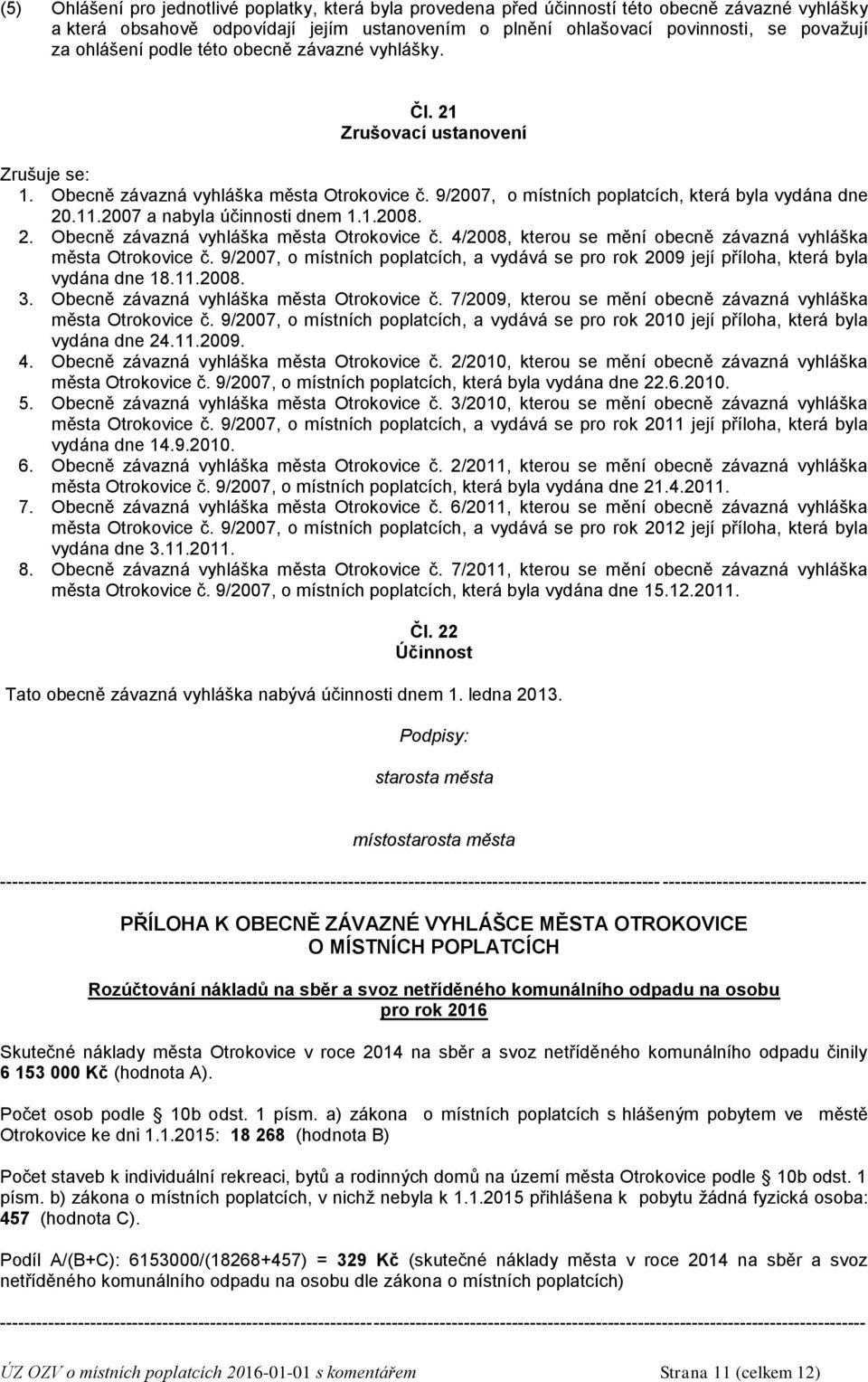 2007 a nabyla účinnosti dnem 1.1.2008. 2. Obecně závazná vyhláška města Otrokovice č. 4/2008, kterou se mění obecně závazná vyhláška města Otrokovice č.