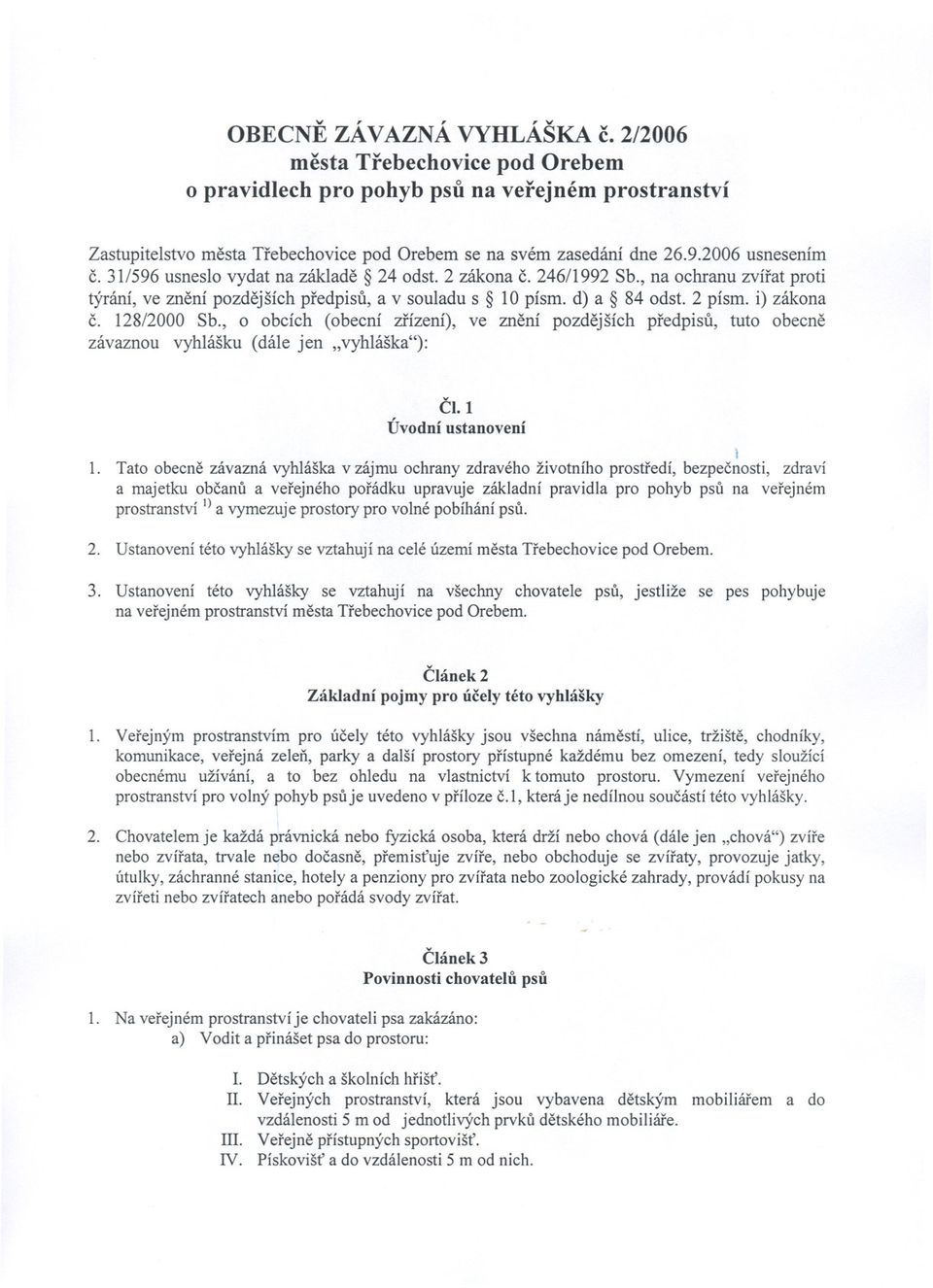 128/2000 Sb., o obcích (obecní zrízení), ve znení pozdejších predpisu, tuto obecne závaznou vyhlášku (dále jen "vyhláška"): Cl.l Úvodní nstanovení I 1.