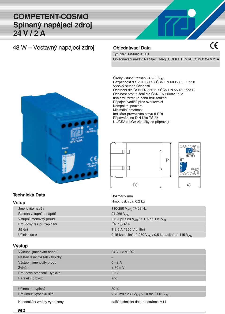 vodiãû pfies svorkovnici Kompaktní pouzdro Minimální hmotnost Indikátor provozního stavu (LED) Pfiipevnûní na DIN li tu TS 35 UL/CSA a LGA zkou ky se pfiipravují Power 149002-31001 24 V / 2,0 A N L