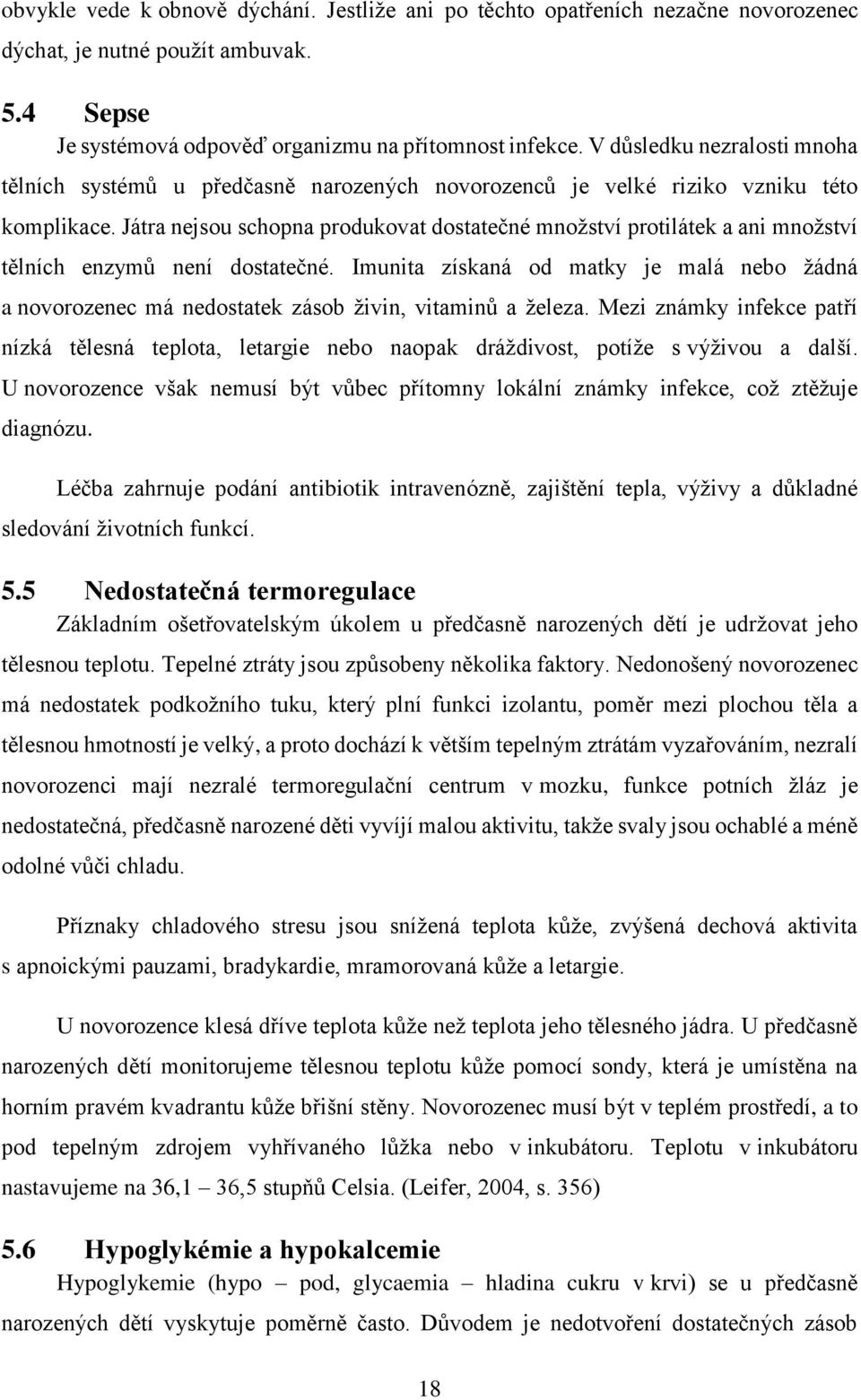 Játra nejsou schopna produkovat dostatečné množství protilátek a ani množství tělních enzymů není dostatečné.