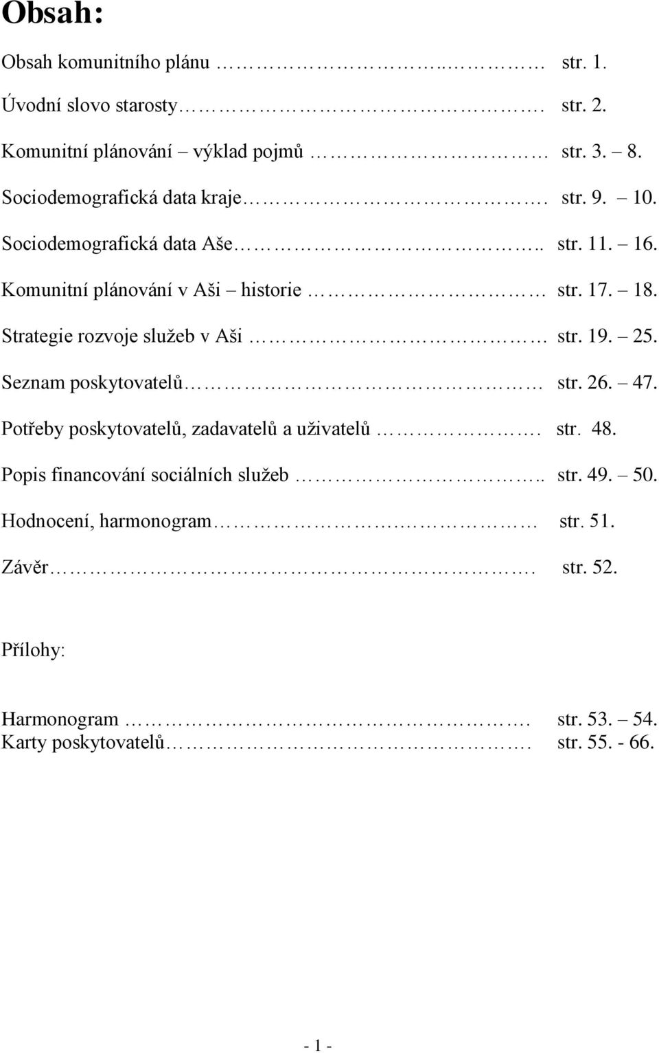 Strategie rozvoje služeb v Aši str. 19. 25. Seznam poskytovatelů str. 26. 47. Potřeby poskytovatelů, zadavatelů a uživatelů. str. 48.