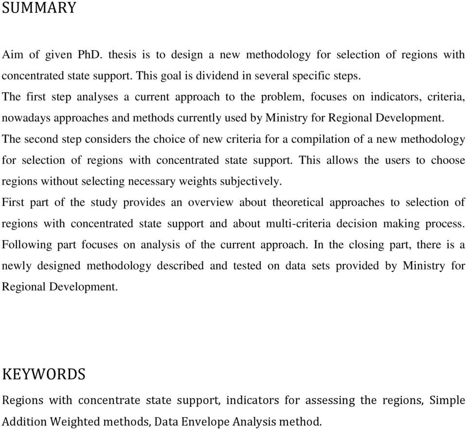 The second step considers the choice of new criteria for a compilation of a new methodology for selection of regions with concentrated state support.