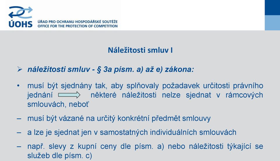 náležitosti nelze sjednat v rámcových smlouvách, neboť musí být vázané na určitý konkrétní předmět