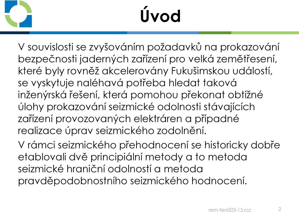 odolnosti stávajících zařízení provozovaných elektráren a případné realizace úprav seizmického zodolnění.